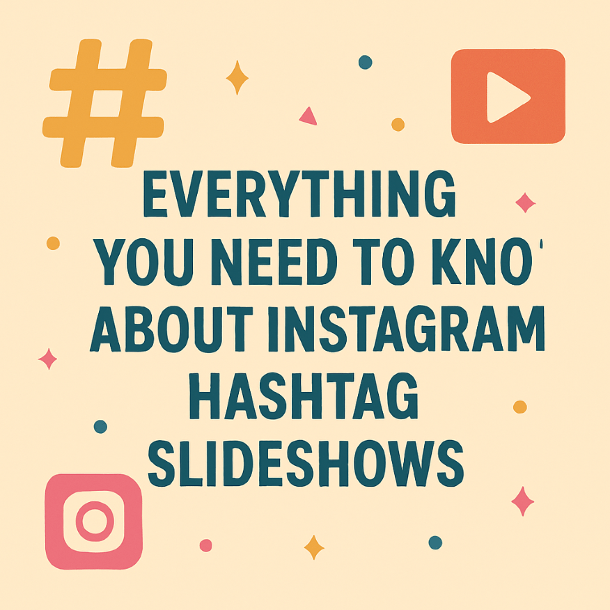 Everything You Need to Know About Instagram Hashtag&nbsp;Slideshows
